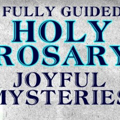 The Holy Rosary - Joyful Mysteries
