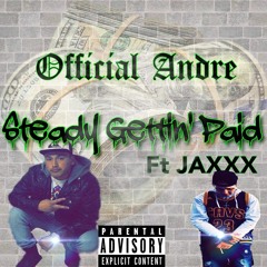 Steady Gettin' Paid-OFFICIAL ANDRE X JAXXX(Prod. TAYLORMADE)
