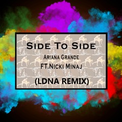 Ariana Grande ft.Nicki Minaj - Side To Side (LDNA Remix)