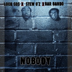 Lock SOS X Stew G'z X BarBando-Nobody