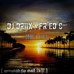 DJ DRIIX X FR'ED.C - MICHTO ( MOOMBAH'FLIP EDIT 2K17 ) PROD BY WAVE'BROS™