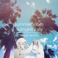 sumgirlx x YLY - Summer Vibes (shud Remix)