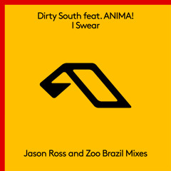 Dirty South feat. ANIMA! - I Swear (Zoo Brazil Remix)