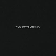 Cigarettes After Sex - Young & Dumb