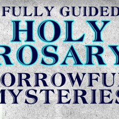 The Holy Rosary - Sorrowful Mysteries