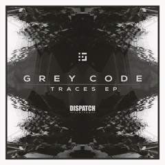 Grey Code - Traces EP - Dispatch LTD 036 - OUT NOW