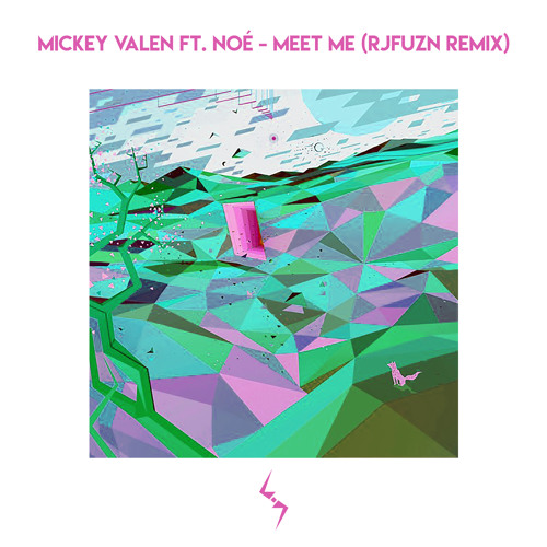 Mickey Valen Ft Noe Meet Me Rjfuzn Remix By Rjfuzn Free Download On Toneden toneden
