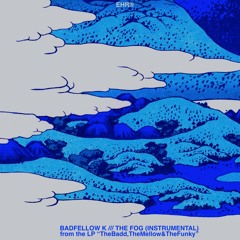 Badfellow K ® – Fog (Inst. – from "TheBadd,TheMellow&TheFunky" LP)