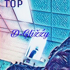 D-Glizzy x TOP
