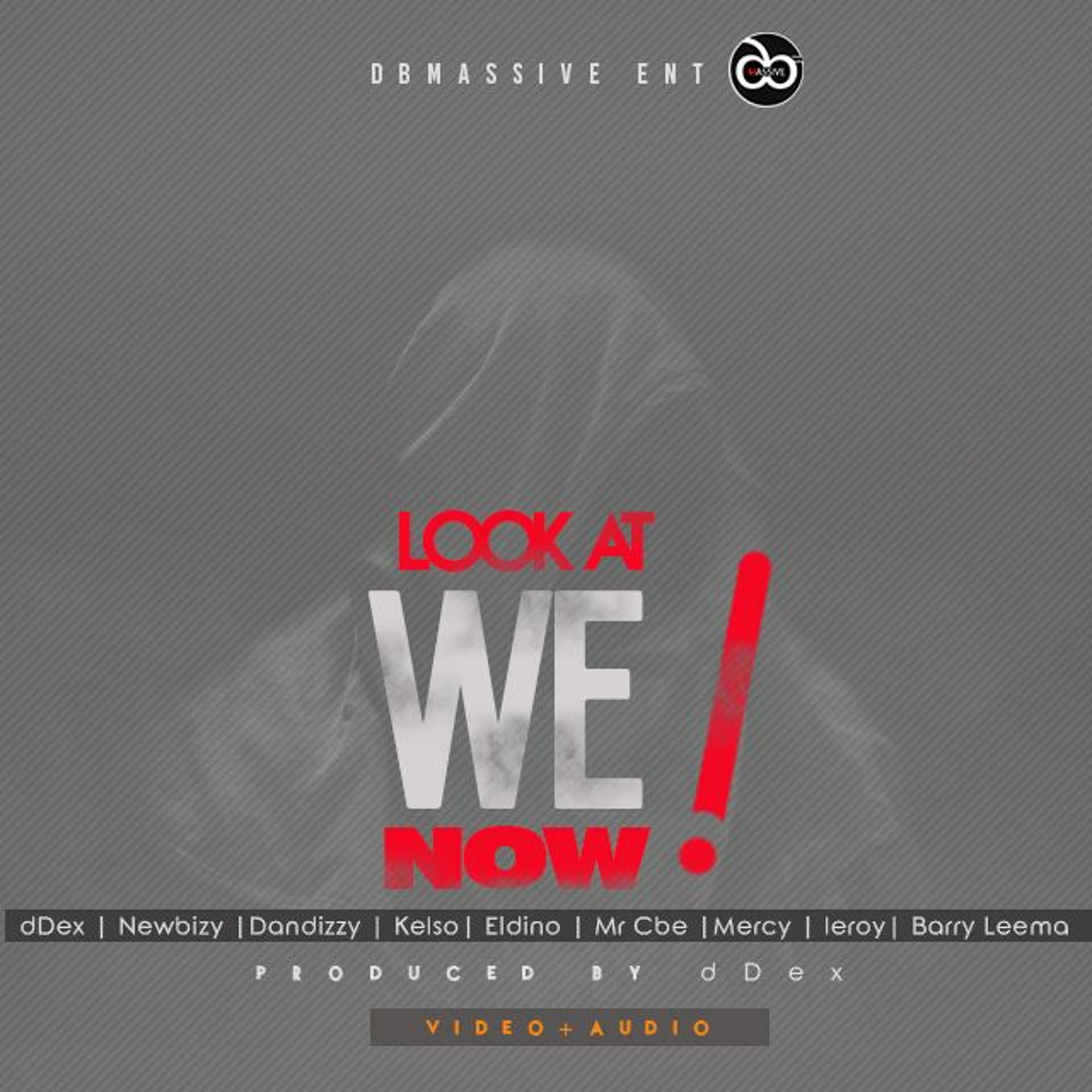 LOOK AT WE NOW dDEX FT KELSON, DANDIZZY, MR Cbe, NEWBIZY, ELDINO, BARRY LEEMA, LEORY, MERCY