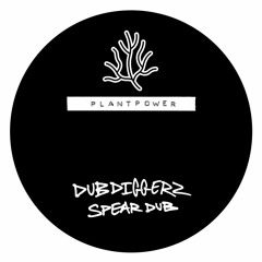 DubDiggerz - Spear Dub [PLANTPOWER002]