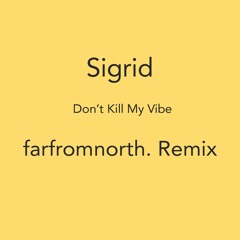 Sigrid - Don't Kill My Vibe (farfromnorth. Remix)