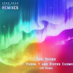 Zeds Dead - Too Young ft. Pusha T and Rivers Cuomo (CRi Remix)