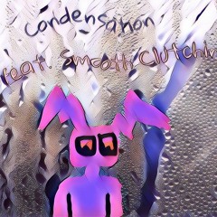 Condensation Feat. Smooth Clutchin (Prod.CashMoney Ap)