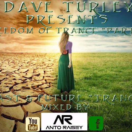 Dave Turley Presents "Freedom Of Trance Part VI " Past&Future mix from Dj ANTO'RAISEY
