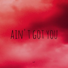 Ain't got you - Sezan Mahmud