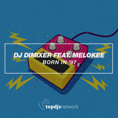 DJ DimixeR feat. Melokee - Born In '97