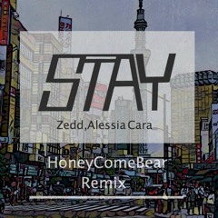Zedd & Alessia Cara - Stay (HoneyComeBear Remix)
