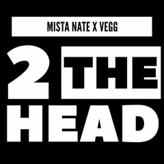 Mista Nate X Vegg - 2 the head