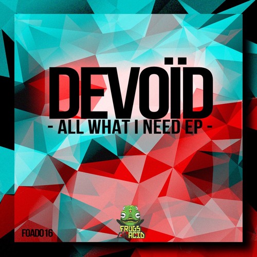 Devoïd - All What I Need (Frogs On Acid) OUT NOW!!!