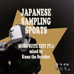 『Japanese Sampling Sports［MURO Suite Edit Pt.2］mixed by Kuma the Sureshot』