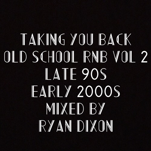 "TAKING YOU BACK" Old School RnB Vol 2 (late 90s & early 2000s) Mixed Ryan Dixon