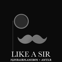 PaperAirplaneBoy & Antlr - Like A Sir