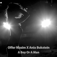 Offer Nissim X Ania Bukstein - A Boy Or A Man (Extended Version)