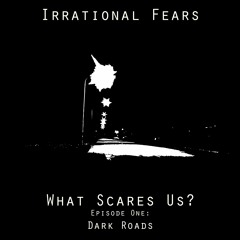 What Scares Us? Episode One: Dark Roads