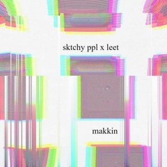 sktchy ppl x leet - makkin