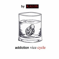 Addiction The Vice Cycle (Prod) by Kalos