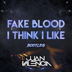 Fake Blood - I Think I Like It (Juan Valencia  2017 Bootleg) CLICK BUY TO DOWNLOAD FREE!