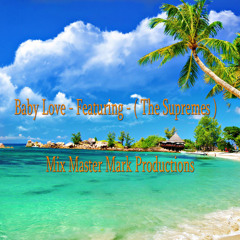 Baby Love - Featuring - ( The Supremes ) A Mix Master Mark Production