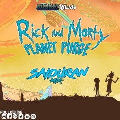 RICK & MORTY PLANET PURGE 1&2 - MIDNIGHT T. & EH!DE (SAIDURAN MIX)