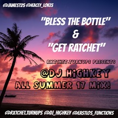 Rxtchet.turnups "Dj Highkey" ALL SUMMER 17 MIX