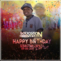 Happy Birthday Live Set - Sebastian Zapata 2017