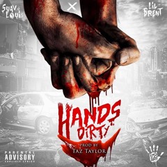 Suavé Loui$ x Lil Brent - Hands Dirty (Prod. By Taz Taylor)