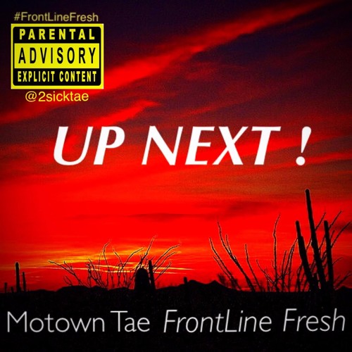 Frontline Fresh x Motown Tae x Up Next