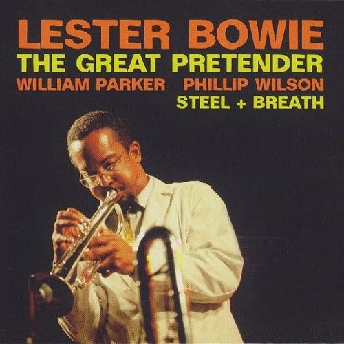 Stream The Great Pretender Lester Bowie by Shangri La 3 Listen