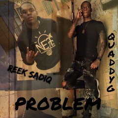 Quaddyg ft Reek Sadiq Problem