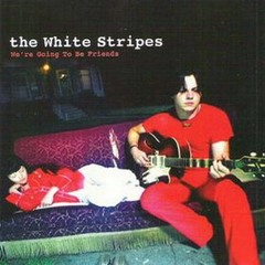 The White Stripes - We're Going to Be Friends