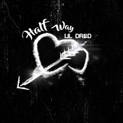 Lil Dred - Half Way (Prod. By PB Large)