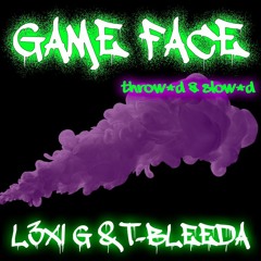GAME FACE - L3XI G FT. T-BLEEDA THROWD & SLOWD BY: TONY MONEY