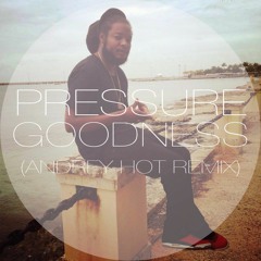 Pressure - Goodness (Andrey HoT Remix) Clip