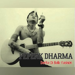 pepenk dharma - derita di balik fashion