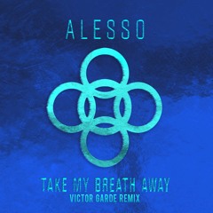 Alesso - Take My Breath Away (Victor Garde Remix)