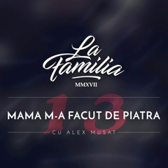 La Familia cu Alex Muşat - Mama m-a făcut de piatră