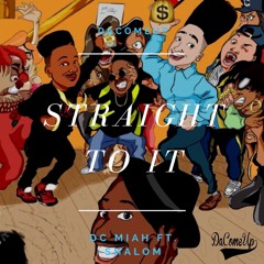 Dc Miah Ft. Shalom - Straight To It