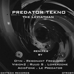 **//OUT NOW ON OXYTECH RECORDS\\** Predator Tekno - The Leviathan (Resonant Frequency Remix)