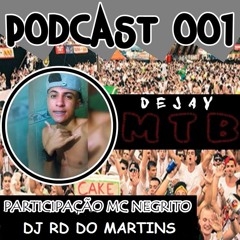 # PODCAST 001 DJ MTB  PART´MC NEGRITO ,DJ RD DO MARTINS (SÓ COROOOOOOO PRAS DI RAÇA FDP )